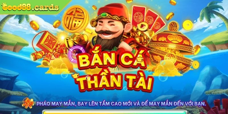 Bắn Cá Thần Tài Good88 Trải Nghiệm Săn Cá Kiếm Tiền Đỉnh Cao 2 Bắn cá thần tài Good88 là gì?