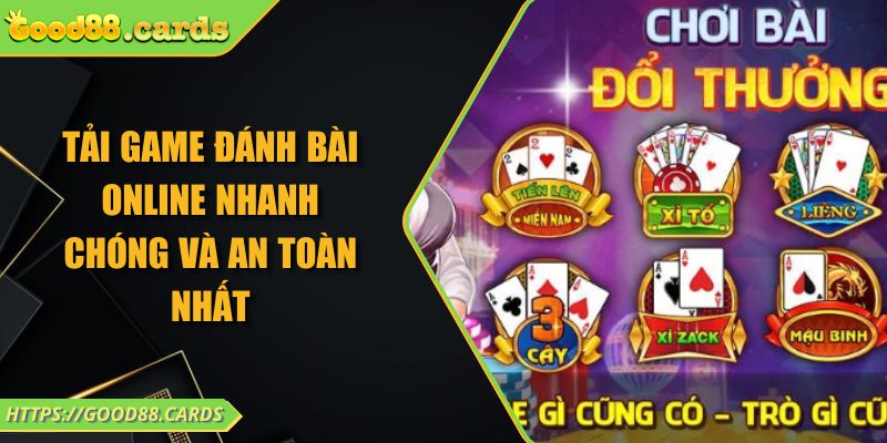 Tải Game Đánh Bài Online Nhanh Chóng Và An Toàn Nhất